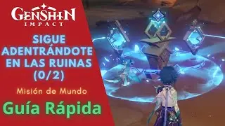 SIGUE ADENTRÁNDOTE EN LAS RUINAS (0/2) - GENSHIN IMPACT / GUÍA RÁPIDA