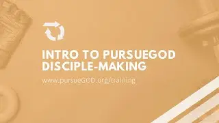 Intro to PursueGOD Disciple-making