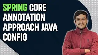 Spring Core Part 5:  Annotation approach with Java Config(No XML) | Spring Boot Tutorial