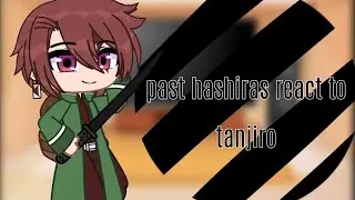 Past hashira react to tanjiro//1|5//Who's next?// My Au!!!