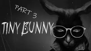 Tiny Bunny [Part 3 - Twitch Archive]