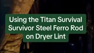Using my Titan Survival Survivor Steel ferro rod to light up dryer lint