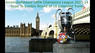 UEFA Champions League 2023-24 Road To London Round of 16 Extended Trailer