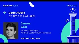 Code AOSP: No time to EOL | droidcon Berlin 2023 (Alternate Camera)