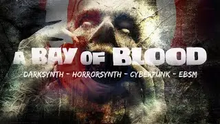 Darksynth - Horrorsynth - Cyberpunk. A Bay of Blood. Halloween Special. Dark Electro / Horror