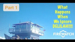 Firewatch PS4: What Happens When We Ignore Delilah!!!!!! Part 1