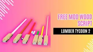 FREE MOD WOOD SCRIPT LUMBER TYCOON 2