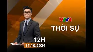 Bản tin thời sự tiếng Việt 12h - 17/10/2024 | VTV4