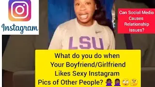 What to do when your Boyfriend/Girlfriend likes provocative Instagram pics of other people? 🤦🏾🙄🤔