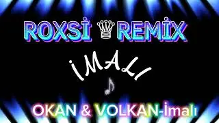 OKAN & VOLKAN-İMALI REMİX (ROXSİ REMİX) MüziK RDF #İmalı