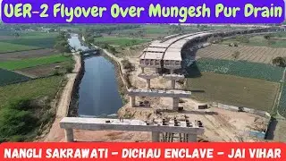 UER-2 Flyover Over Mungesh Pur Drain | Dichau Enclave Jai Vihar Update | Construction of Portal Beam