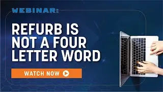 Refurb Is Not A 4 Letter Word | Webinar