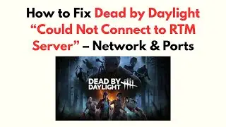 How to Fix Dead by Daylight “Could Not Connect to RTM Server” – Network & Ports
