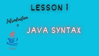 Introduction to Java Programming: Lesson 1  -  Java Syntax