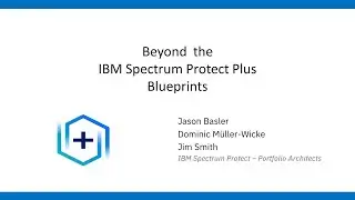 IBM Spectrum Protect Plus: Beyond the blueprints for VMware and SQL – Presentation