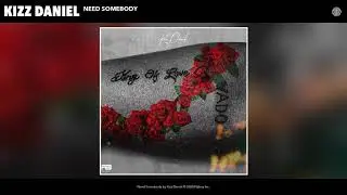 Kizz Daniel - Need Somebody (Audio)