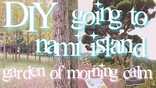 how to go to nami island and garden of morning calm diy