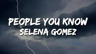 People you know by Selena Gomez (lyric video)