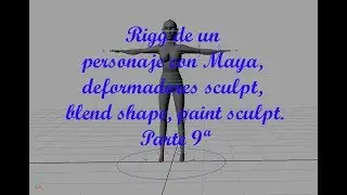 Tutorial rig de un personaje completo Maya deformadores sculpt, blend shape, paint sculptParte 9