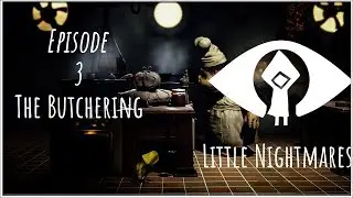 Little Nightmares Lets Play with Azoun Chapter 3 Butcher