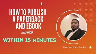 How to Publish a Paperback or Ebook within 15 Minutes on Amazon KDP