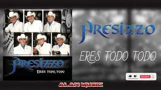 Presizzo - Eres Todo, Todo ( Letra )