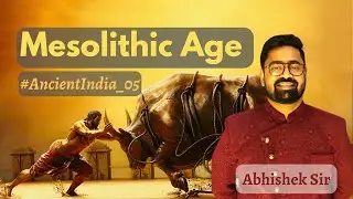 Ancient History 05 - Mesolithic Age | 👬पगले …तू मेरा भाई है! | UPSC | Abhishek Sir