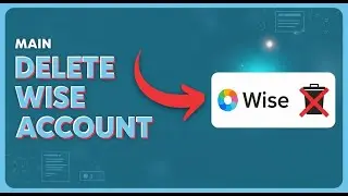 How to Permanently Delete Your Wise Account