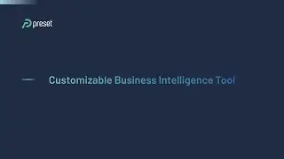 Preset: Customizable BI for the Modern Data Stack
