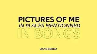 pictures of me at places mentionned in songs | Zane Burko