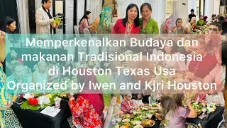Memperkenalkan Budaya dan Makanan Tradisional Indonesia di Houston Texas Usa | by Iwen & KJRI