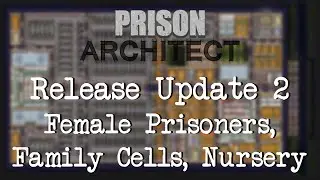 Prison Architect Release Update 2 - Female Prisoners, Family Cells, Nursery