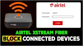 How to Block WiFi Users in Airtel Fiber 🚫| How to Block Connected Devices on Airtel Xstream Fiber