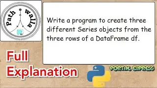Write a program to create three different Series objects from the three rows of a DataFramedf.