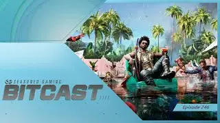 Bitcast 246 : Dead Island 2 and the Review Process