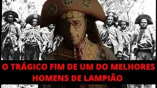O TRÁGICO FIM DE UM DO MELHORES HOMENS DE LAMPIÃO O REI DO CANGAÇO
