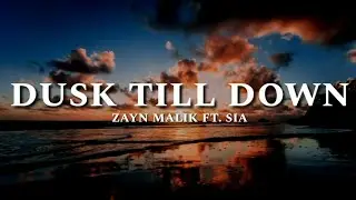 DUSK TILL DOWN - Zayn Malik ft. Sia || Lyrics
