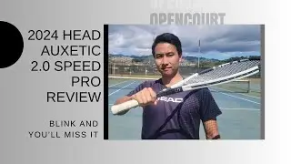 2024 Head Auxetic 2.0 Speed Pro Review | Blink And You'll Miss It | Open Court
