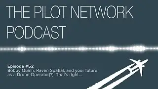 The Pilot Network Podcast Episode #52 – Bobby Quinn, Raven Spatial & your future as a Drone Operator