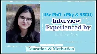 Ph.D. Interview (Phy & SSCU)| IISc| IIT | Nikita |Education & Motivation