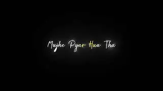 Mujhe Pyar Hua Tha || Black Screen Status || Sad Song Black Screen Status || Heart Broken Status