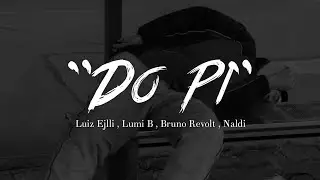 Lumi B X Luiz Ejlli X Bruno Revolt X Naldi - Do Pi (tekst/lyrics video)