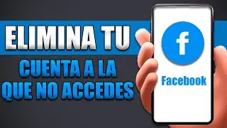 Cómo Eliminar Una Cuenta De Facebook Que Ya No Tengo Acceso