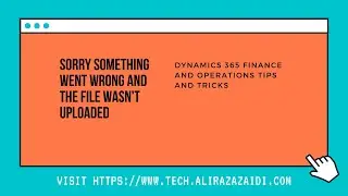 Error(s) while uploading the file, Dynamics 365 For Finance and Operations