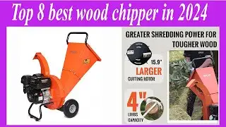 Top 8 best wood chipper in 2024