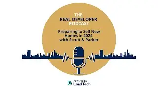 The Real Developer Podcast: Preparing to Sell New Homes in 2024 with Strutt & Parker