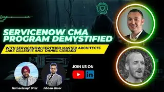ServiceNow CMA program demystified Ft. Daniel Gibbard & Jake Gillespie