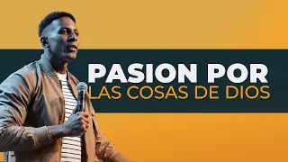 PASIÓN POR LAS COSAS DE DIOS | Pastor Moises Bell
