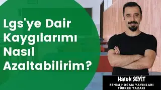 Lgs'ye Dair Kaygılarımı Nasıl Azaltabilirim? - Haluk Seyit ile Türkçe