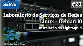 Laboratórios de Serviços de Rede - Linux Debian 10 | Videoaula 20 - Instalação do LightSquid